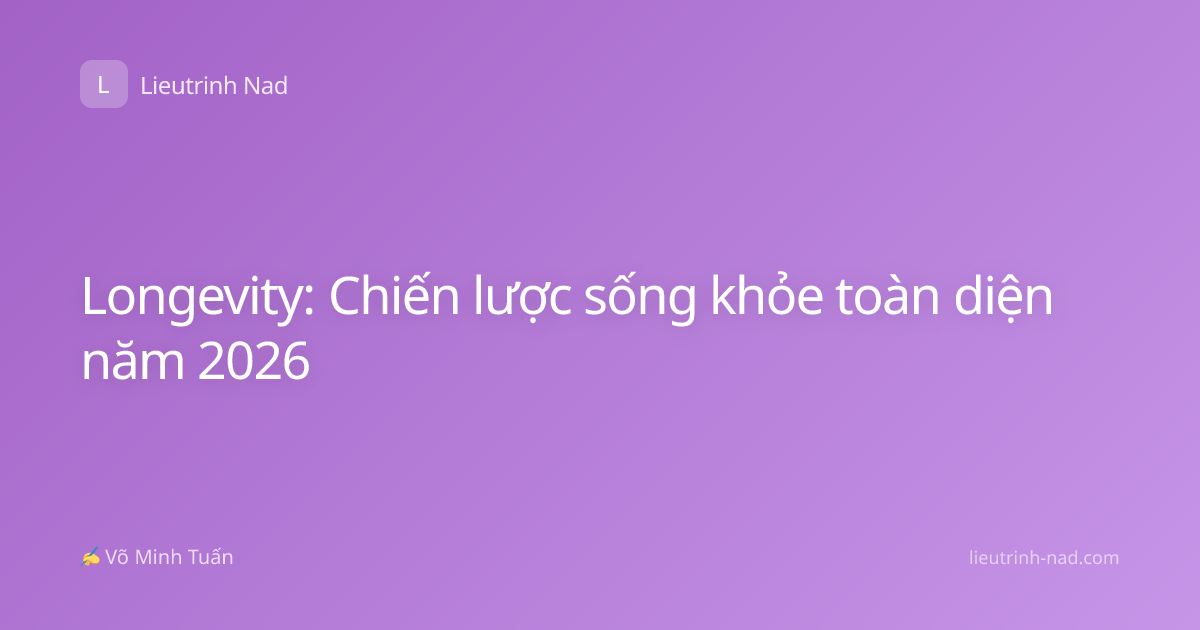 Longevity: Chiến lược sống khỏe toàn diện năm 2026